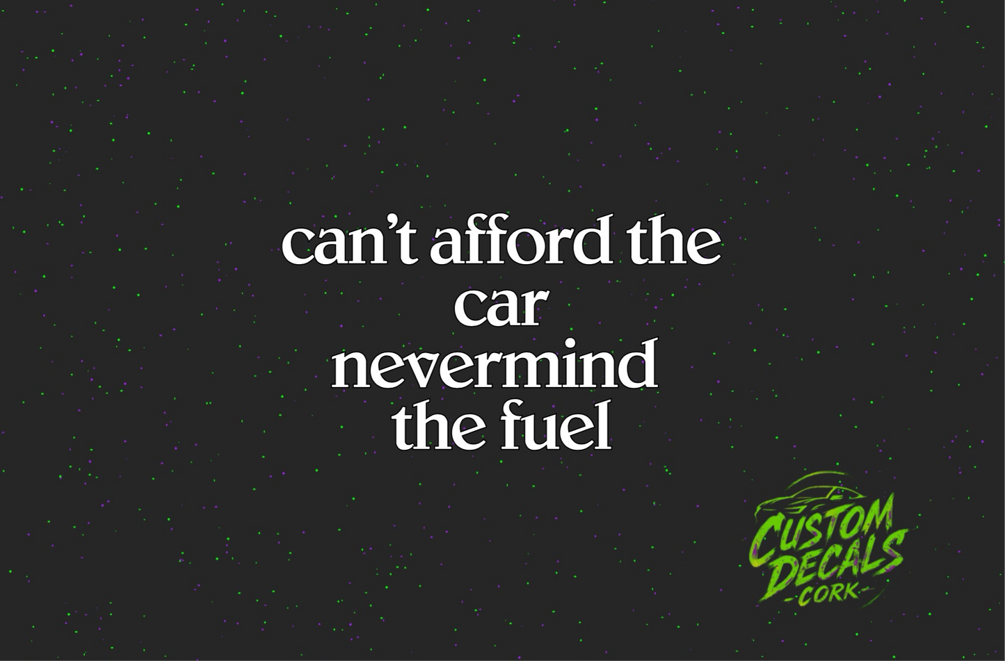 can’t afford the car nevermind the fuel