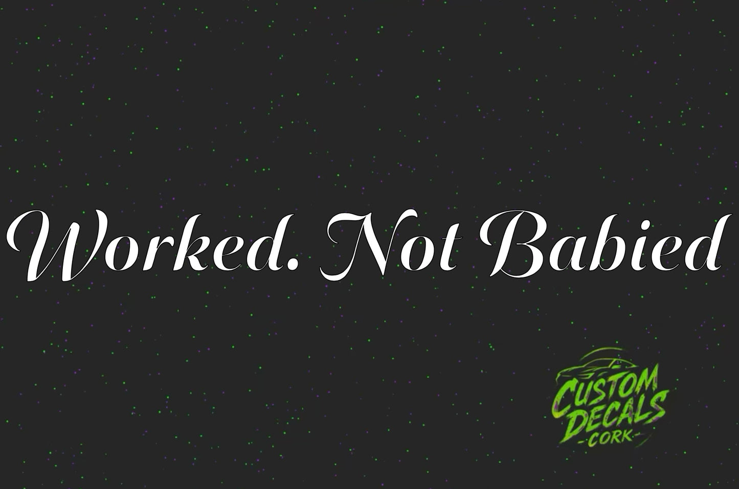 WORKED. NOT BABIED | Vinyl Decal
