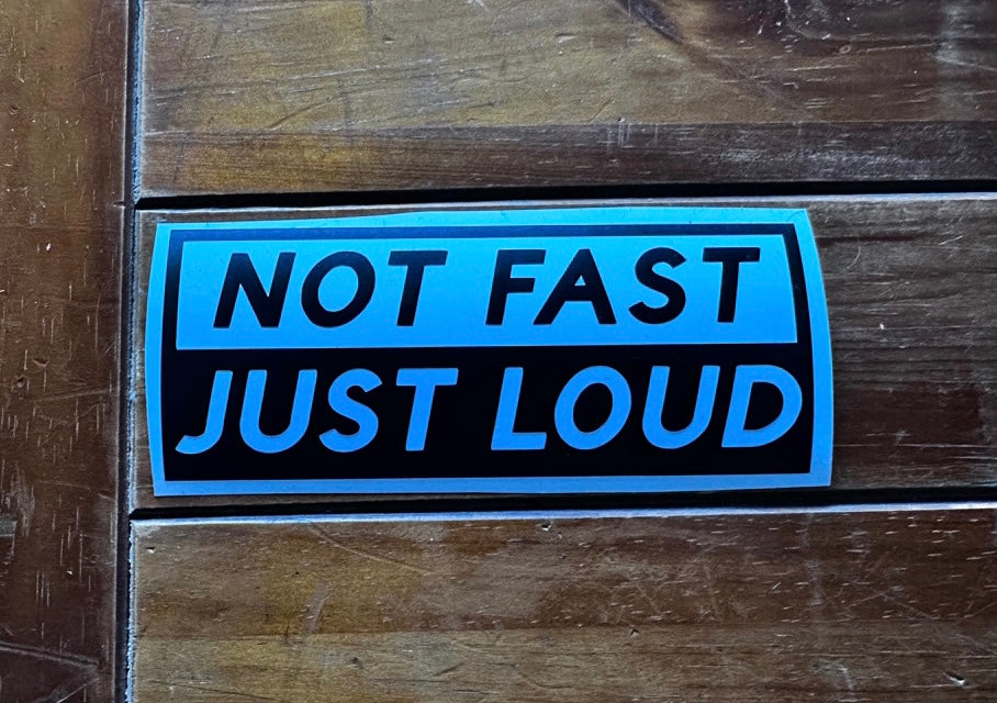 NOT FAST JUST LOUD - Vinyl Decal | Funny Sticker