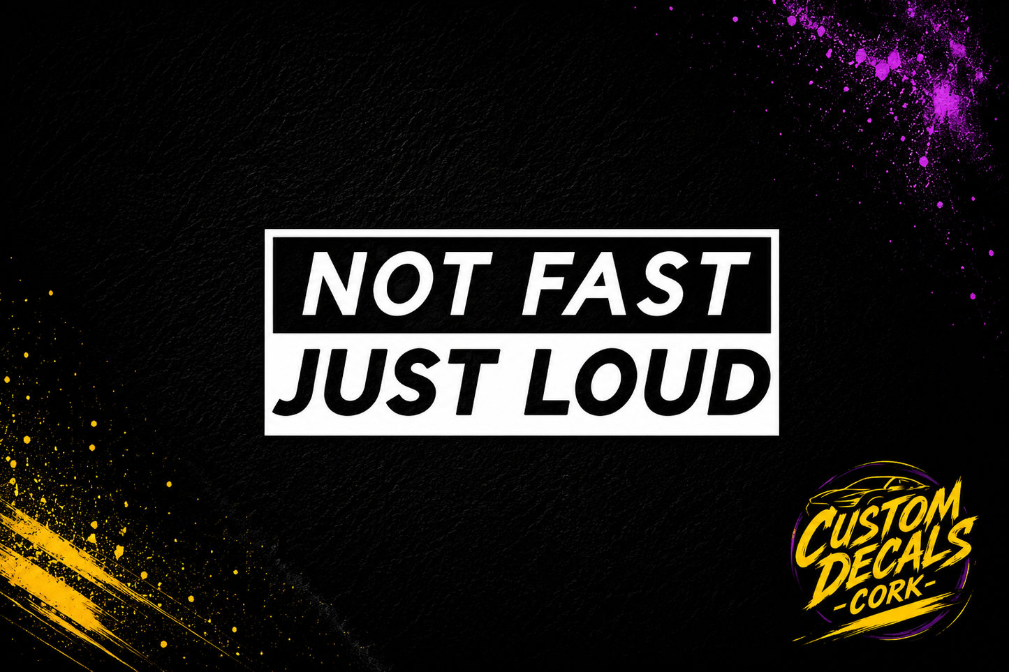 NOT FAST JUST LOUD - Vinyl Decal | Funny Sticker