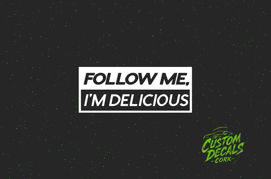 FOLLOW ME IM DELICIOUS Vinyl Decal | Funny Sticker