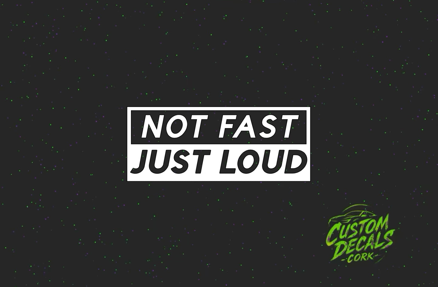 NOT FAST JUST LOUD - Vinyl Decal | Funny Sticker