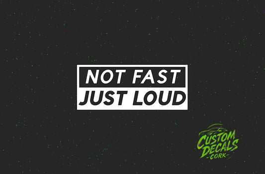 NOT FAST JUST LOUD - Vinyl Decal | Funny Sticker