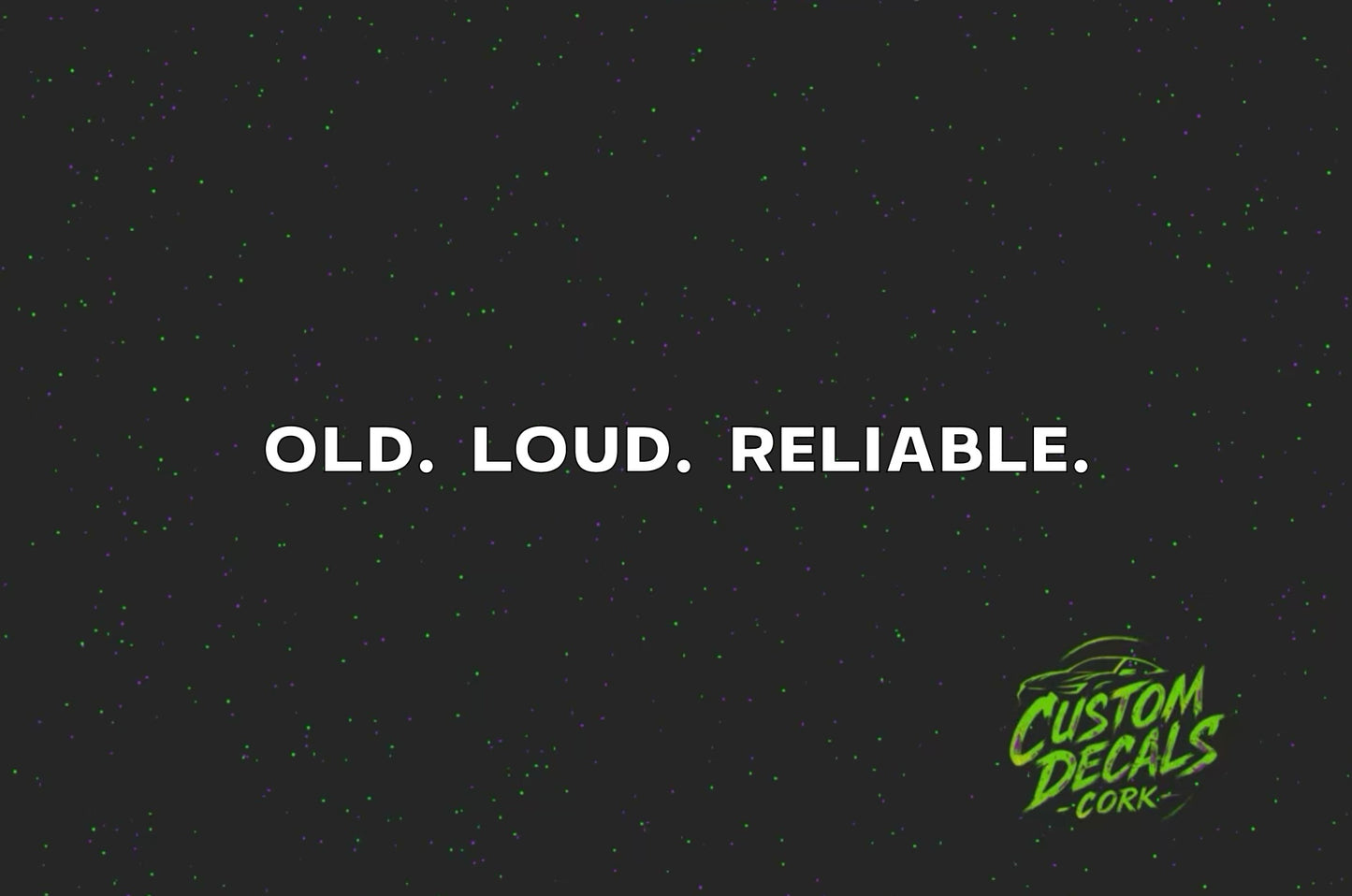 OLD. LOUD. RELIABLE. | Vinyl Decal