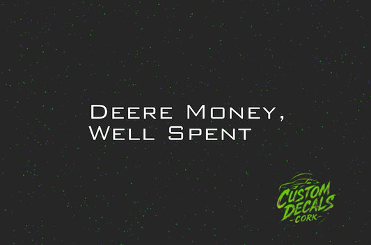 DEERE MONEY, WELL SPENT | Vinyl Decal