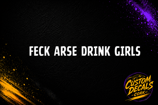 Father Ted - FECK ARSE DRINK GIRLS | Vinyl Decal | Funny Sticker