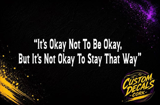 It’s okay not to be okay, but it’s not okay to stay that way | Vinyl Decal