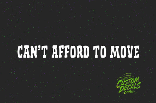 Can’t Afford To Move |Vinyl Decal